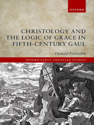 cover image of Christology and the Logic of Grace in Fifth-Century Gaul